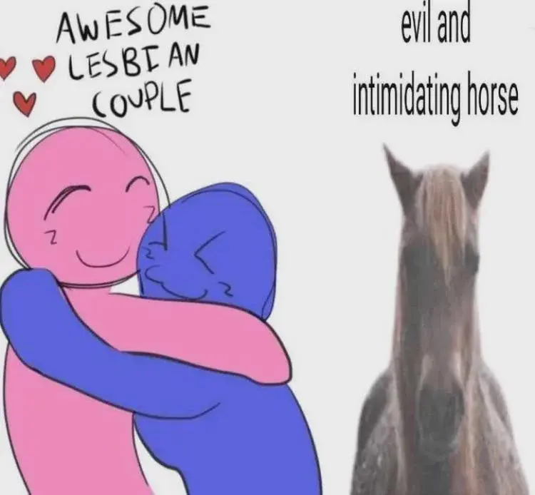 awesome lesbians couple:
evil and intimidating horse: