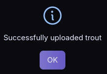 Info dialogue: Successfully uploaded trout.