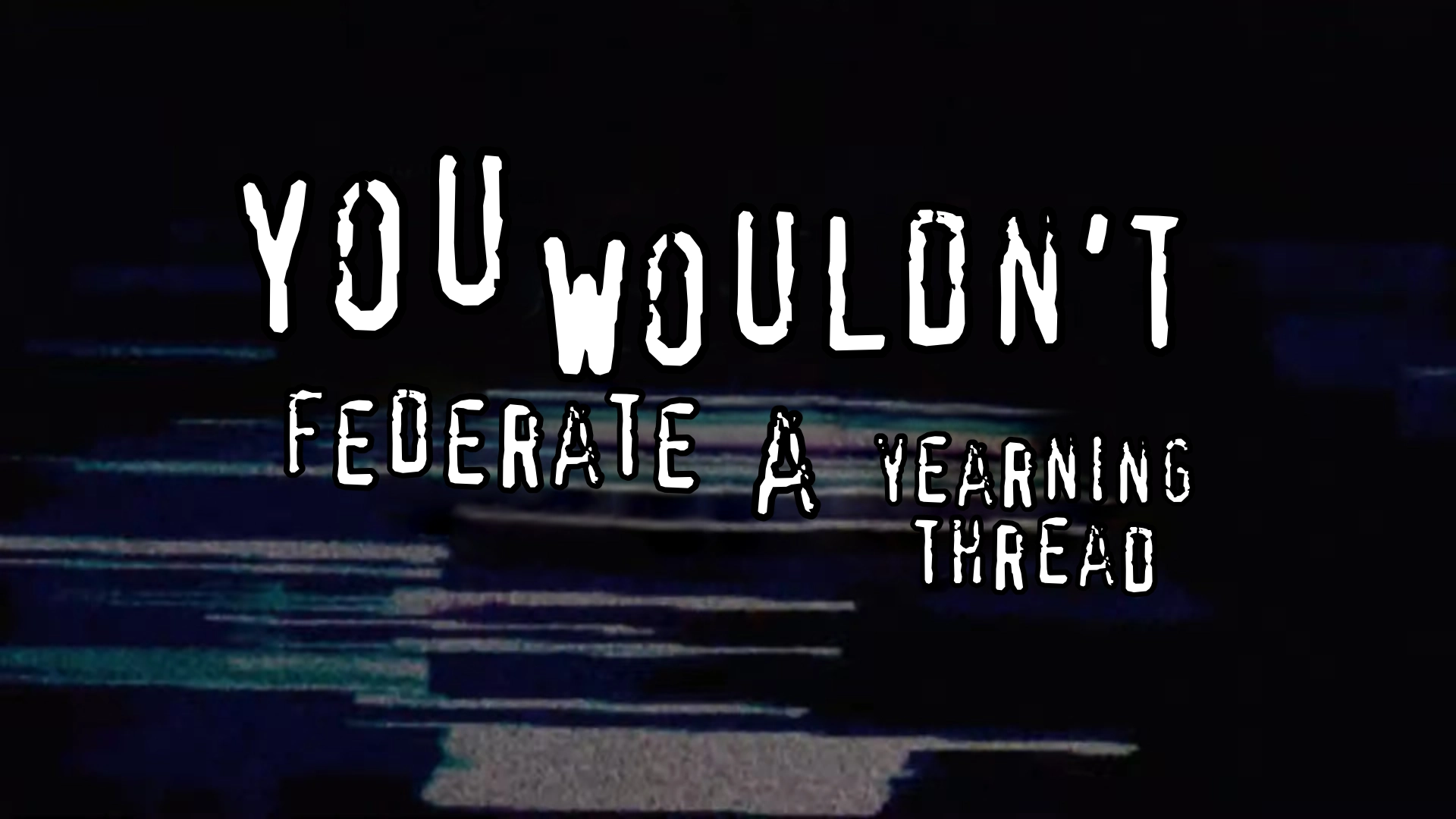 you wouldn’t federate a yearning thread in the you wouldn’t download a car font